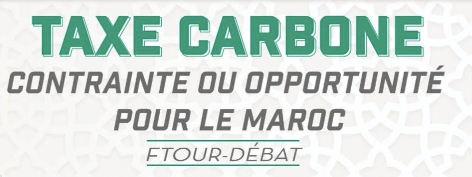 Ftour-débat. Taxe carbone: Contrainte ou opportunité pour le Maroc